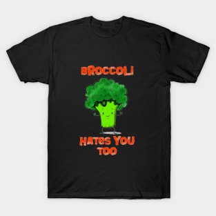 Broccoli hates you too T-Shirt